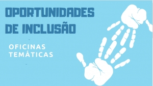 Oportunidades de Inclus&atilde;o - Oficinas Tem&aacute;ticas - OdeTE Odemira Territ&oacute;rio Educativo 2018