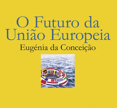 O Futuro da Uni&atilde;o Europeia - Eug&eacute;nia da Concei&ccedil;&atilde;o