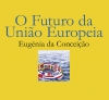 O Futuro da Uni&atilde;o Europeia - Eug&eacute;nia da Concei&ccedil;&atilde;o